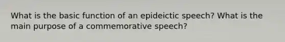 What is the basic function of an epideictic speech? What is the main purpose of a commemorative speech?