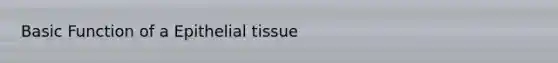 Basic Function of a Epithelial tissue