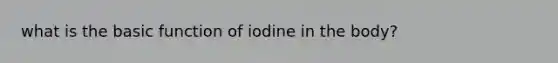 what is the basic function of iodine in the body?