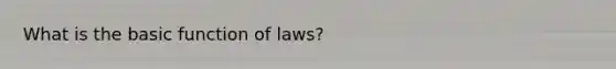 What is the basic function of laws?