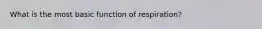 What is the most basic function of respiration?