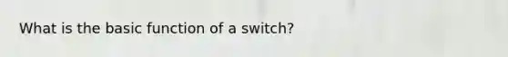 What is the basic function of a switch?