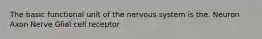 The basic functional unit of the nervous system is the. Neuron Axon Nerve Glial cell receptor