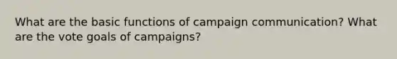 What are the basic functions of campaign communication? What are the vote goals of campaigns?