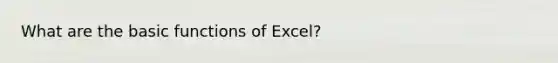 What are the basic functions of Excel?