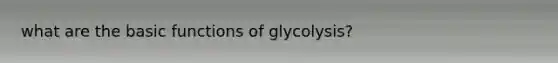 what are the basic functions of glycolysis?