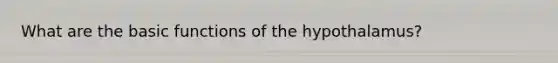 What are the basic functions of the hypothalamus?