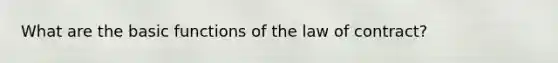 What are the basic functions of the law of contract?