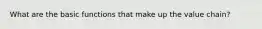 What are the basic functions that make up the value chain?