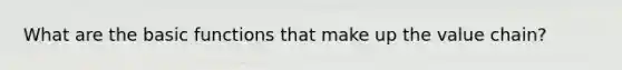 What are the basic functions that make up the value chain?