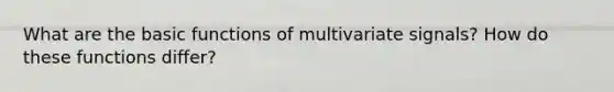 What are the basic functions of multivariate signals? How do these functions differ?