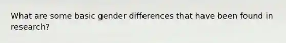 What are some basic gender differences that have been found in research?