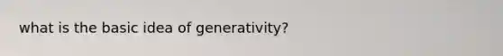 what is the basic idea of generativity?