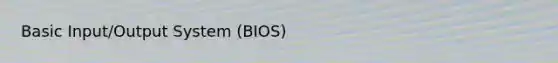 Basic Input/Output System (BIOS)