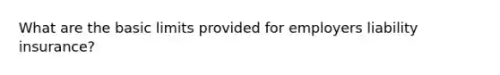 What are the basic limits provided for employers liability insurance?