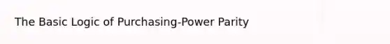 The Basic Logic of Purchasing-Power Parity