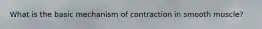 What is the basic mechanism of contraction in smooth muscle?