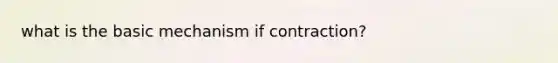 what is the basic mechanism if contraction?