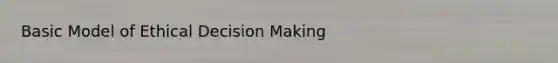 Basic Model of Ethical Decision Making