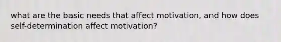 what are the basic needs that affect motivation, and how does self-determination affect motivation?