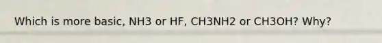 Which is more basic, NH3 or HF, CH3NH2 or CH3OH? Why?