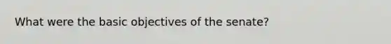 What were the basic objectives of the senate?