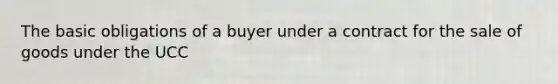 The basic obligations of a buyer under a contract for the sale of goods under the UCC