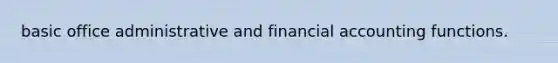 basic office administrative and financial accounting functions.