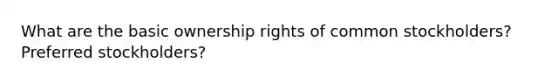 What are the basic ownership rights of common stockholders? Preferred stockholders?