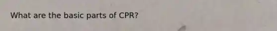 What are the basic parts of CPR?