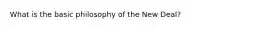 What is the basic philosophy of the New Deal?