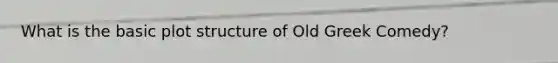 What is the basic plot structure of Old Greek Comedy?