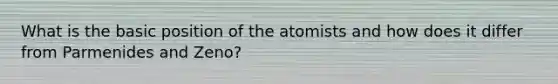 What is the basic position of the atomists and how does it differ from Parmenides and Zeno?