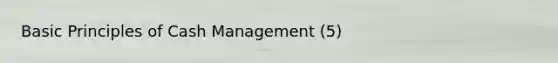 Basic Principles of Cash Management (5)