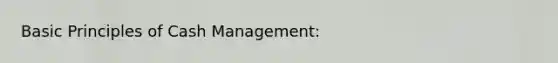 Basic Principles of Cash Management: