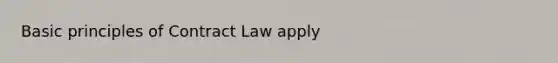 Basic principles of Contract Law apply