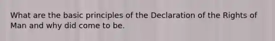 What are the basic principles of the Declaration of the Rights of Man and why did come to be.