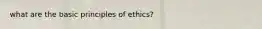 what are the basic principles of ethics?