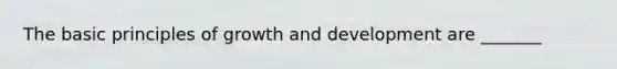 The basic principles of growth and development are _______