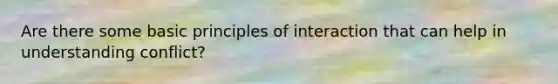 Are there some basic principles of interaction that can help in understanding conflict?