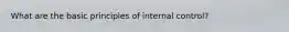What are the basic principles of internal control?