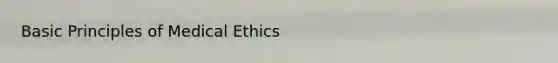 Basic Principles of Medical Ethics