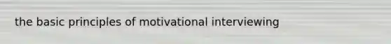 the basic principles of motivational interviewing