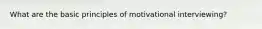 What are the basic principles of motivational interviewing?