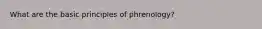 What are the basic principles of phrenology?