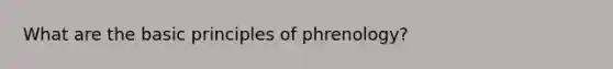 What are the basic principles of phrenology?