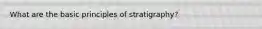 What are the basic principles of stratigraphy?