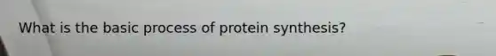 What is the basic process of protein synthesis?