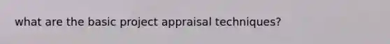 what are the basic project appraisal techniques?