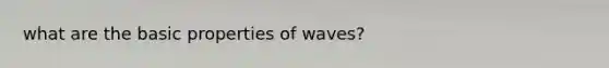 what are the basic properties of waves?